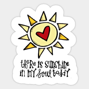 THERE SUNSHINE IN MY SOUL TODAY Sticker